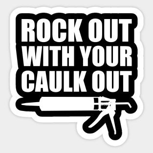 Rock out with your caulk out Sticker